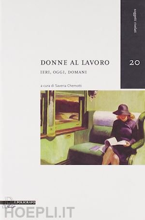 chemotti s.(curatore) - donne al lavoro. ieri, oggi, domani