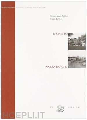 sullam simon levis; brusò fabio - il ghetto. piazza barche