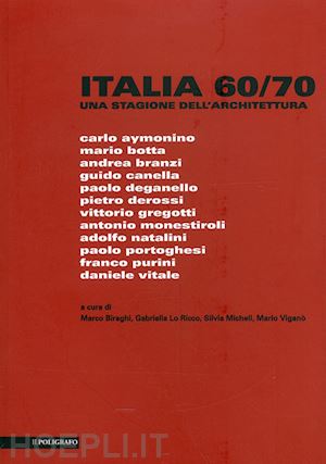 biraghi marco ; lo ricco gabriella ; micheli silvia ; vigano' mario - italia 60-70 una stagione dell'architettura