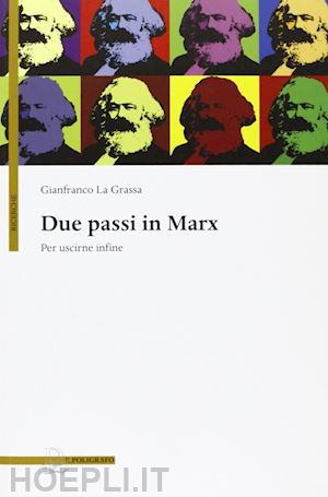 la grassa gianfranco - due passi in marx. per uscirne infine