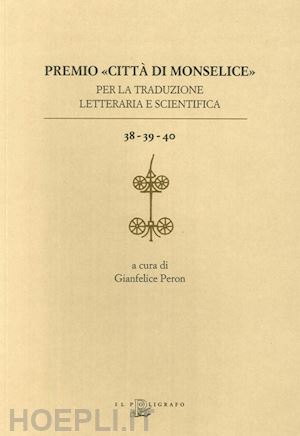 peron g.(curatore) - premio «città di monselice» per la traduzione letteraria e scientifica vol. 38-39-40