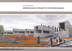 maffioletti serena - archeologia e progetto contemporaneo