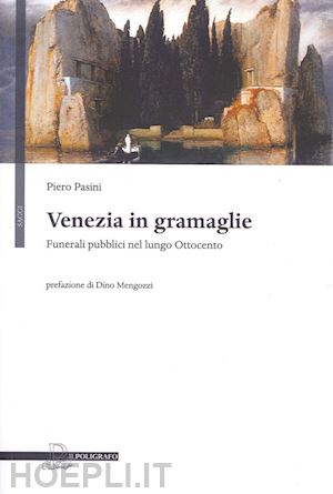 pasini piero - venezia in gramaglie. funerali pubblici nel lungo ottocento