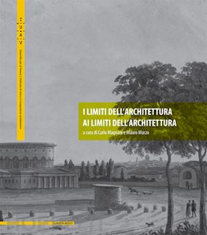 magnani c. (curatore); marzo m. (curatore) - i limiti dell'architettura ai limiti dell'architettura