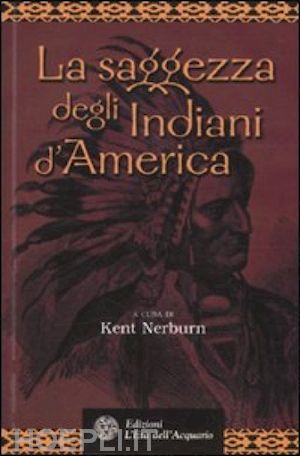 nerburn k. (curatore) - la saggezza degli indiani d'america
