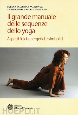 pajalunga lorena valentina - il grande manuale delle sequenze dello yoga