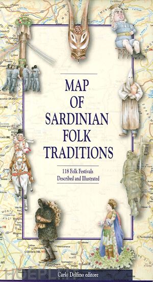  - carta delle tradizioni popolari della sardegna. 118 feste popolari raccontate e illustrate. ediz. inglese
