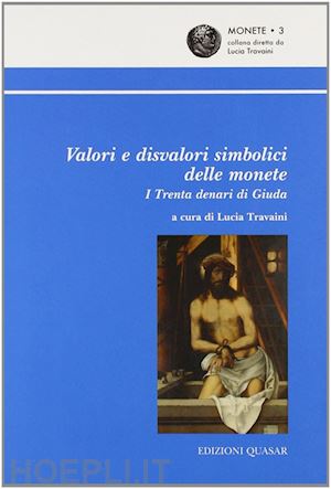 travaini lucia - valori e disvalori simbolici delle monete. i trenta denari di giuda