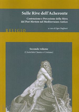 baglioni i.(curatore) - sulle rive dell'acheronte. vol. 2: l'antichità classica e cristiana.