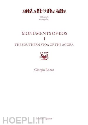 rocco giorgio - monuments of kos. vol. 1: the southern stoa of the agora