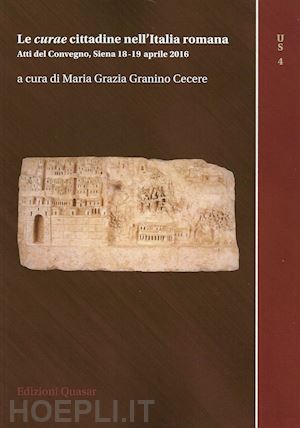 granino cecere m. g. (curatore) - curae cittadine nell'italia romana. atti del convegno (siena 18-19 aprile 2016)