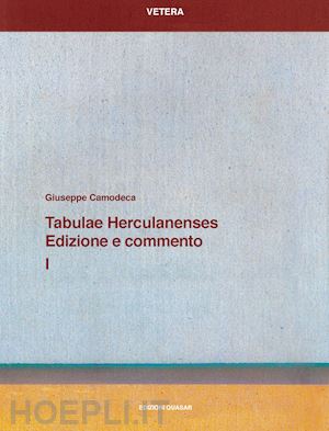 camodeca giuseppe - tabulae herculanenses. edizione e commento. vol. 1