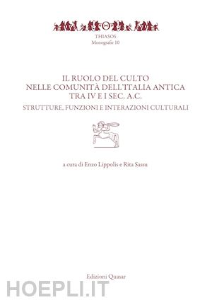 lippolis e.(curatore); sassu r.(curatore) - il ruolo del culto nelle comunità dell'italia antica tra iv e i sec. a.c.. strutture, funzioni e interazioni culturali