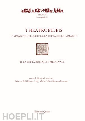 livadiotti m. (curatore); belli pasqua r. (curatore); calio' l. m. (curatore); martines g. ( - theatroeideis. l'immagine della citta', la citta' delle immagini. vol. 2: la cit