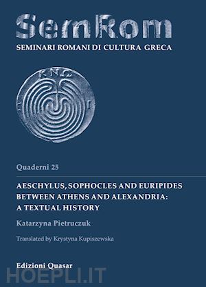 pietruczuk katarzyna - aeschylus, sophocles and euripides between athens and alexandria: a textual hist