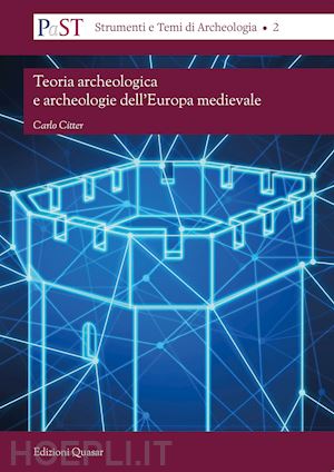 citter carlo - teoria archeologica e archeologie dell'europa medievale