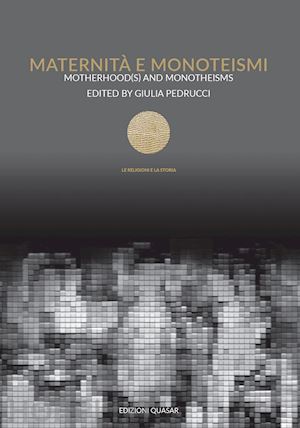 pedrucci g.(curatore) - maternità e monoteismi-motherhood(s) and monotheisms. ediz. bilingue