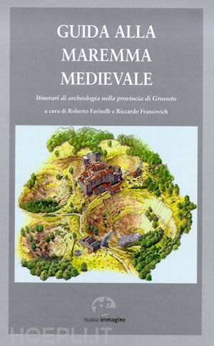 farinelli roberto; francovich riccardo - guida alla maremma medievale. itinerari di archeologia nella provincia di grosse