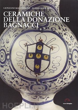 maccherini giovanni; pepi alessandra - ceramiche della donazione bagnacci