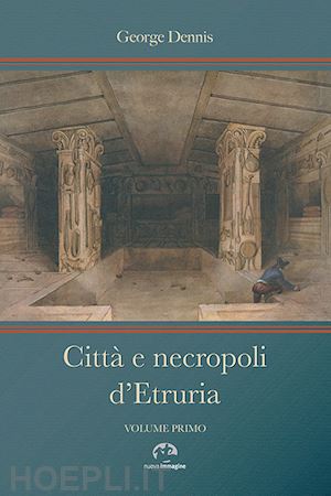 dennis george; chiatti e. (curatore); nerucci s. (curatore) - citta e necropoli d'etruria