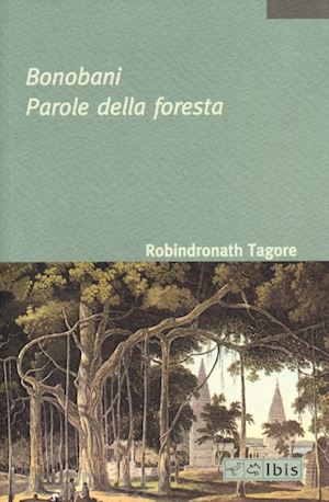 tagore rabindranath; santoro ragaini l. (curatore) - bonobani. parole della foresta