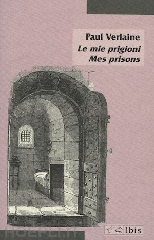 verlaine paul - le mie prigioni-mes prisons