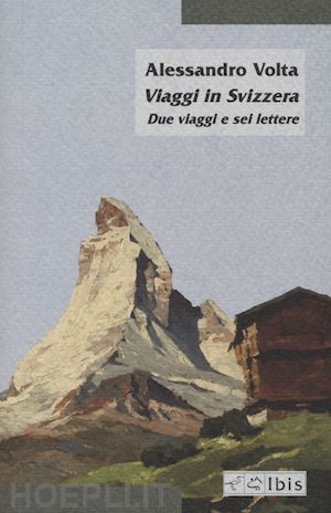 volta alessandro - viaggi in svizzera. due viaggi e sei lettere