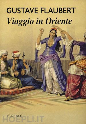 flaubert gustave - viaggio in oriente