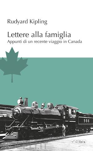 kipling rudyard - lettere alla famiglia. appunti di un recente viaggio in canada