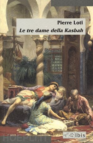 loti pierre - le tre dame della kasbah