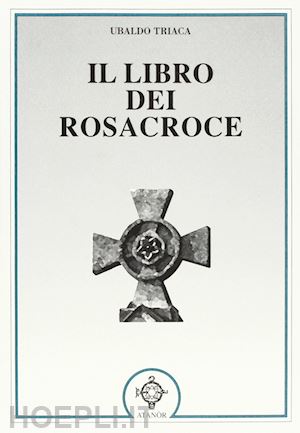 triaca ubaldo - il libro dei rosacroce