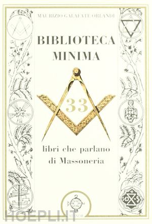 galafate orlandi maurizio - biblioteca minima. 33 libri che parlano di massoneria