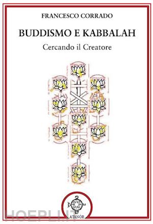 corrado francesco - buddismo e kabbalah. cercando il creatore