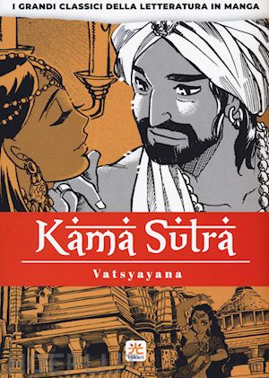 vatsyayana mallanaga; banmikas - kamasutra. i grandi classici della letteratura in manga. vol. 4
