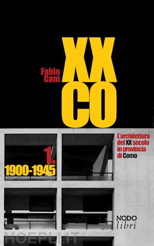 cani fabio - xxco. l'architettura del xx secolo in provincia di como. vol. 1: 1900-1945