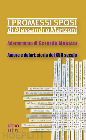 manzoni alessandro - i promessi sposi di alessandro manzoni. adattamento di gerardo monizza. amore e dolori: storia del xvii secolo