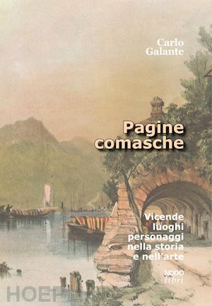 galante carlo - pagine comasche. vicende, luoghi, personaggi nella storia e nell'arte