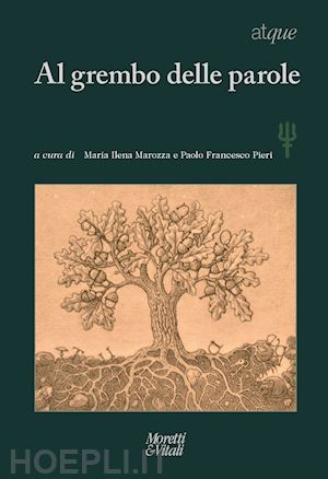 marozza m. i.(curatore); pieri p. f.(curatore) - atque. al grembo delle parole. vol. 28-29