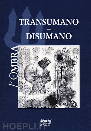  - l'ombra (2024). vol. 23: transumano. disumano