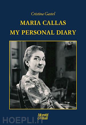 gastel chiarelli cristina - maria callas. my personal diary