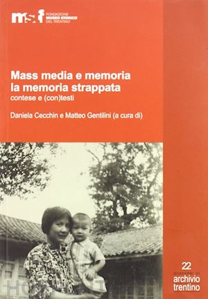 cecchin d.(curatore); gentilini m.(curatore) - mass media e memoria. la memoria strappata contese e (con)tesi