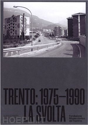 tonezzer e.(curatore) - trento 1975-1990. la svolta. ediz. illustrata