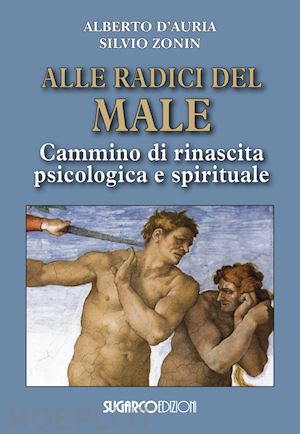 d'auria alberto; zonin silvio - alle radici del male. cammino di rinascita psicologica e spirituale