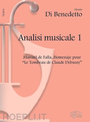 di benedetto alessio - analisi musicale. vol. 1: manuel de falla, homenaje pour «le tombeau» de claude debussy