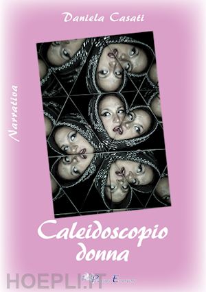 Caleidoscopio Donna Casati Daniela Libro Pegasus Edition 01 2019 Hoepli It