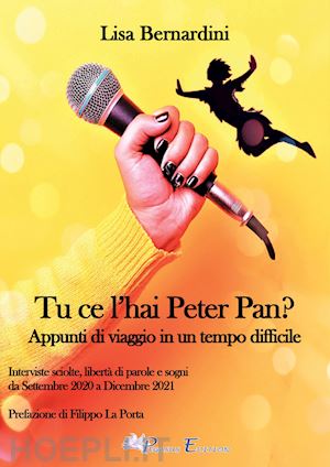 bernardini lisa - tu ce l'hai peter pan? appunti di viaggio in un tempo difficile