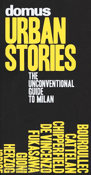 aa.vv. - domus urban stories. the unconventional guide to milan