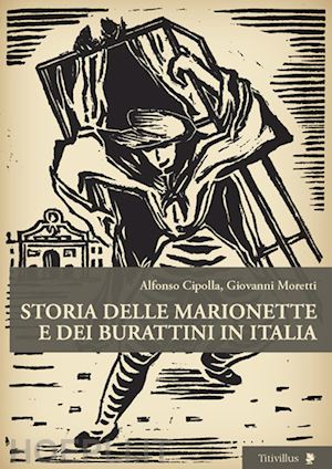 cipolla alfonso; moretti giovanni - storia delle marionette e dei burattini in italia