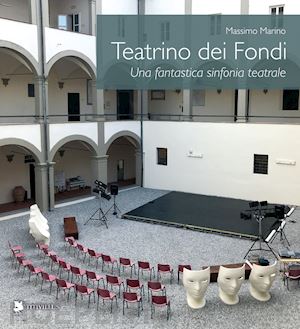 marino massimo - teatrino dei fondi. una fantastica sinfonia teatrale