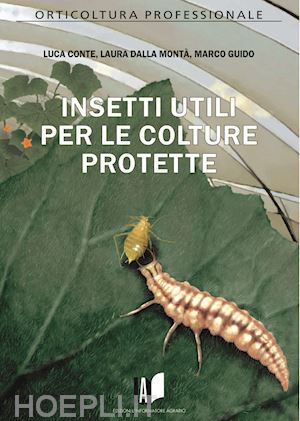 conte luca; dalla monta' laura; guido marco - insetti utili per le colture protette